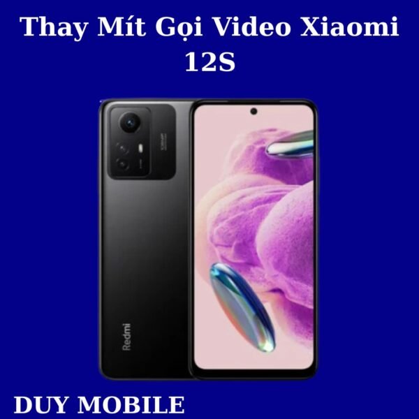 Thay Mít Gọi Video Xiaomi 12S