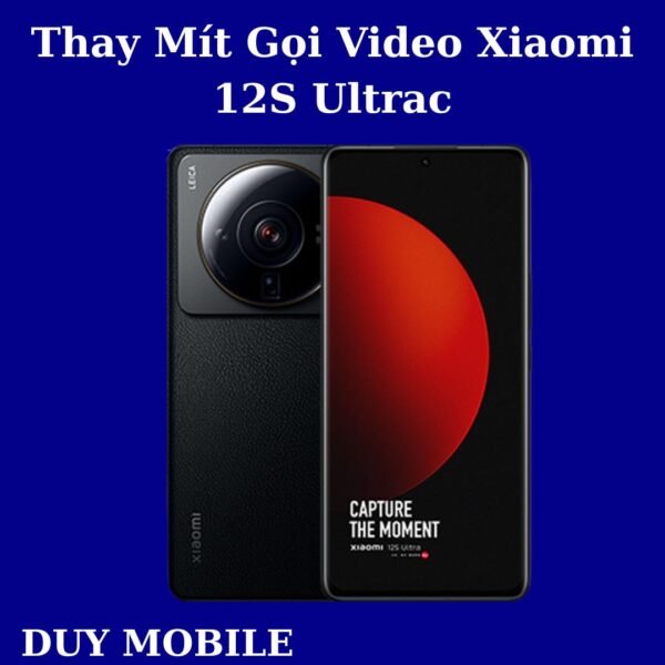 Thay Mít Gọi Video Xiaomi 12S Ultra