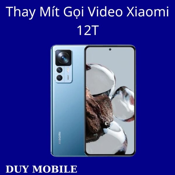 Thay Mít Gọi Video Xiaomi 12T
