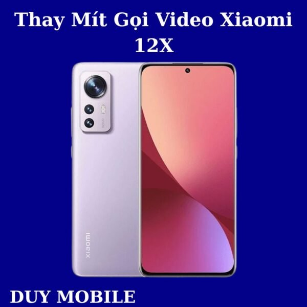 Thay Mít Gọi Video Xiaomi 12X