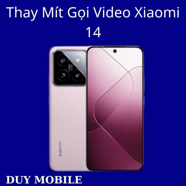 Thay Mít Gọi Video Xiaomi 14