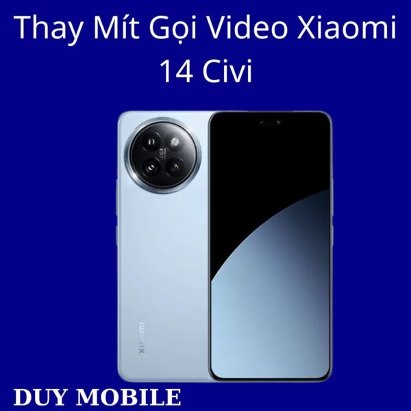 Thay Mít Gọi Video Xiaomi 14 Civi