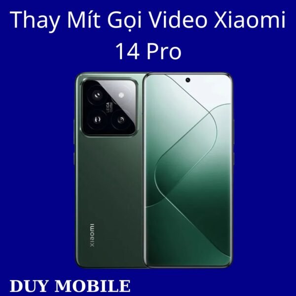 Thay Mít Gọi Video Xiaomi 14 Pro