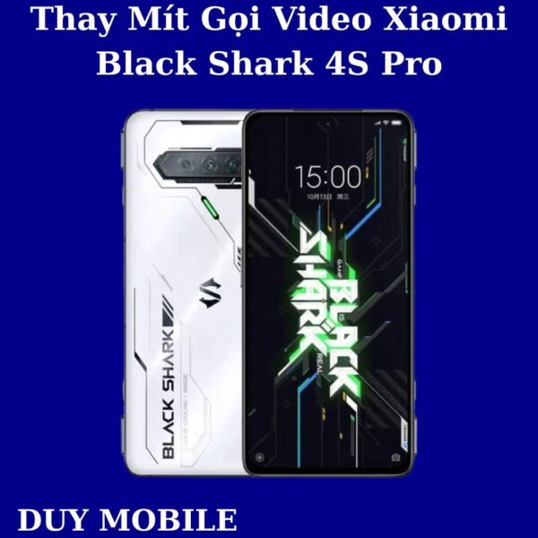Thay Mít Gọi Video Xiaomi Black Shark 4S Pro