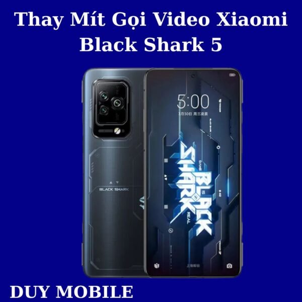 Thay Mít Gọi Video Xiaomi Black Shark 5