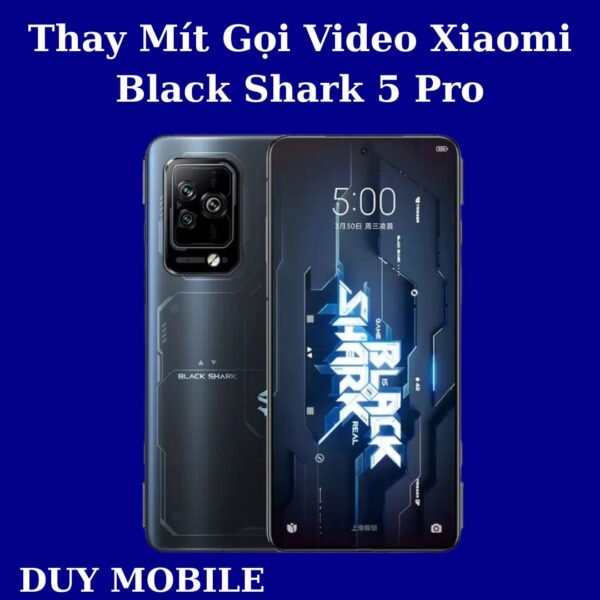 Thay Mít Gọi Video Xiaomi Black Shark 5 Pro