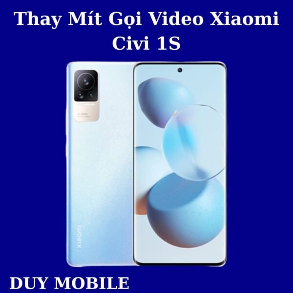 Thay Mít Gọi Video Xiaomi Civi 1S