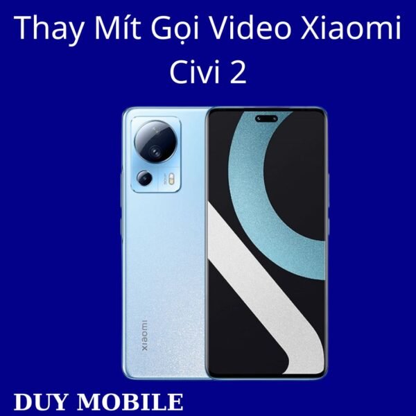 Thay Mít Gọi Video Xiaomi Civi 2