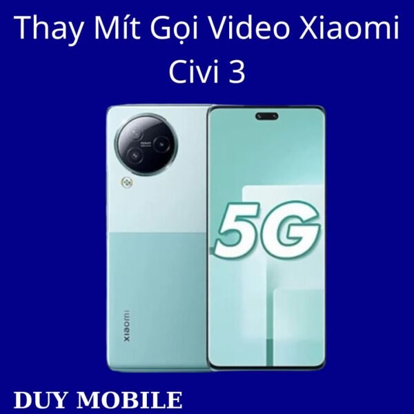 Thay Mít Gọi Video Xiaomi Civi 3
