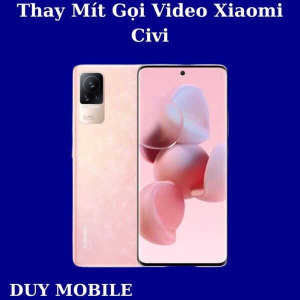 Thay Mít Gọi Video Xiaomi Civi