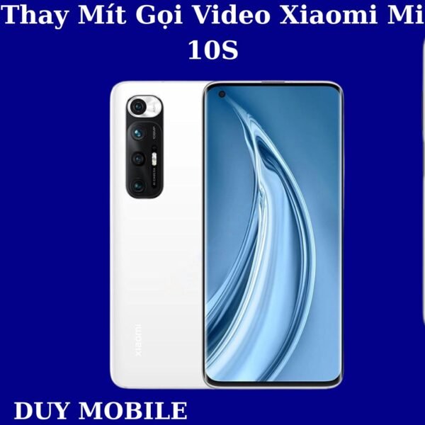 Thay Mít Gọi Video Xiaomi Mi 10S