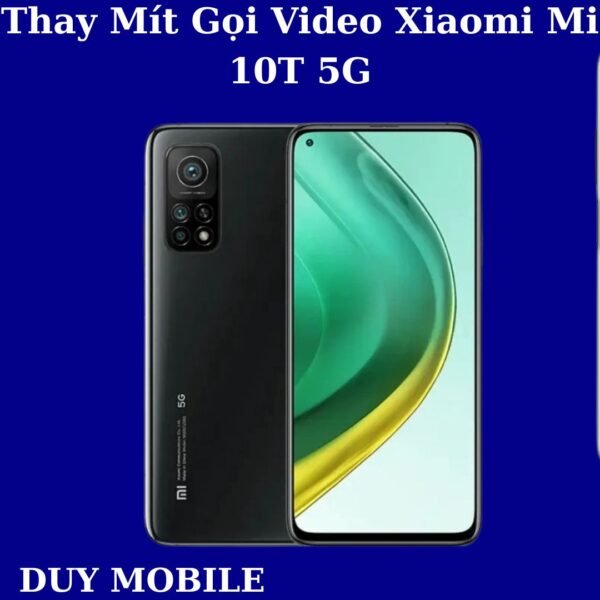 Thay Mít Gọi Video Xiaomi Mi 10T 5G