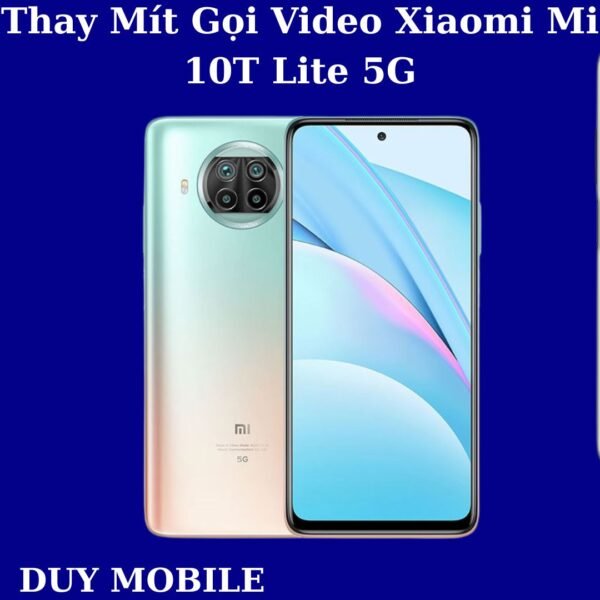 Thay Mít Gọi Video Xiaomi Mi 10T Lite 5G