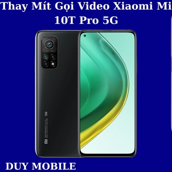 Thay Mít Gọi Video Xiaomi Mi 10T Pro 5G