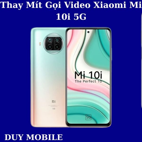 Thay Mít Gọi Video Xiaomi Mi 10i 5G