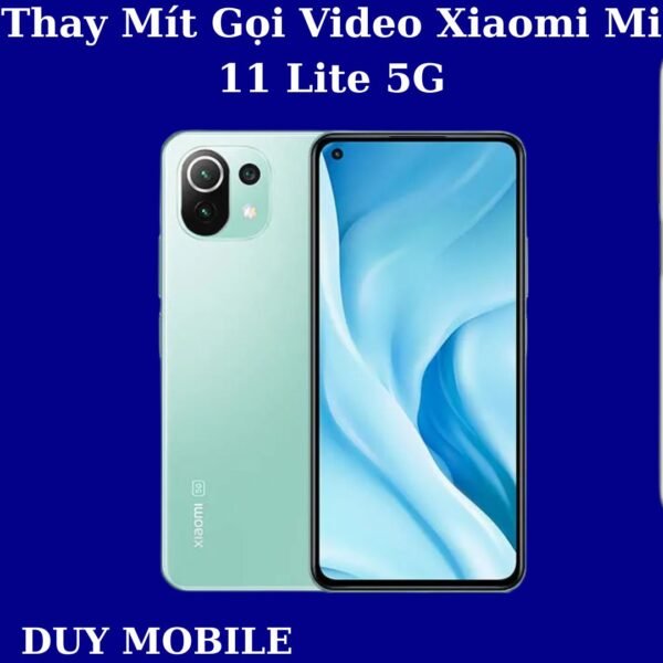 Thay Mít Gọi Video Xiaomi Mi 11 Lite 5G