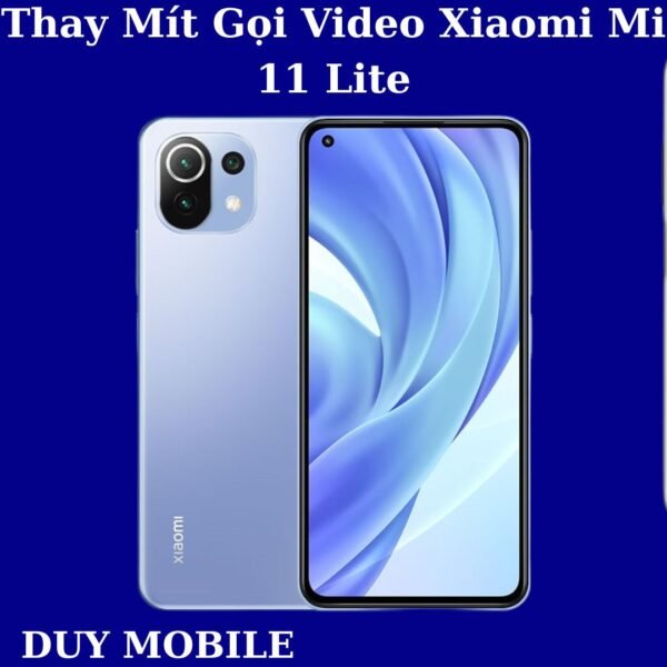 Thay Mít Gọi Video Xiaomi Mi 11 Lite