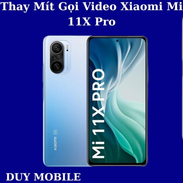 Thay Mít Gọi Video Xiaomi Mi 11X Pro