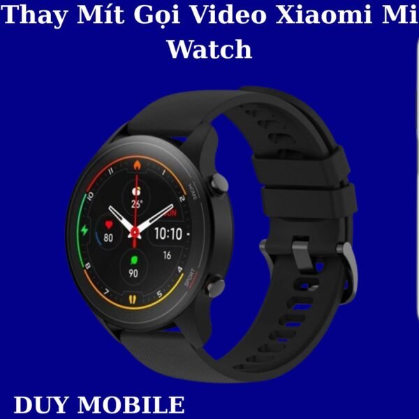 Thay Mít Gọi Video Xiaomi Mi Watch