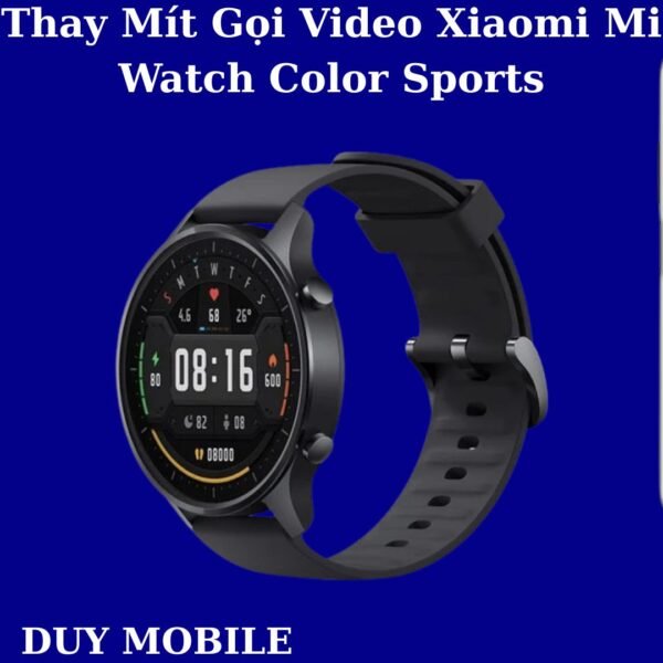 Thay Mít Gọi Video Xiaomi Mi Watch Color Sports