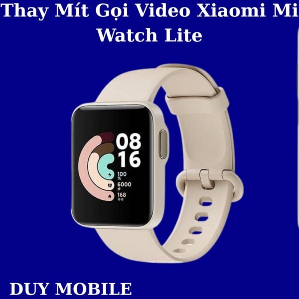 Thay Mít Gọi Video Xiaomi Mi Watch Lite