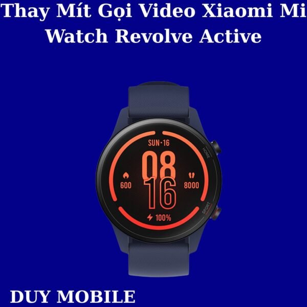 Thay Mít Gọi Video Xiaomi Mi Watch Revolve Active