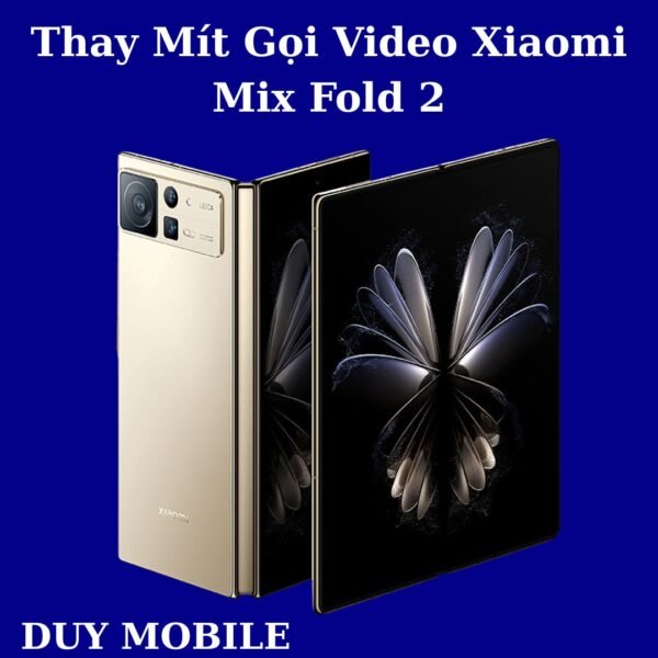 Thay Mít Gọi Video Xiaomi Mix Fold 2