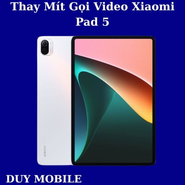 Thay Mít Gọi Video Xiaomi Pad 5