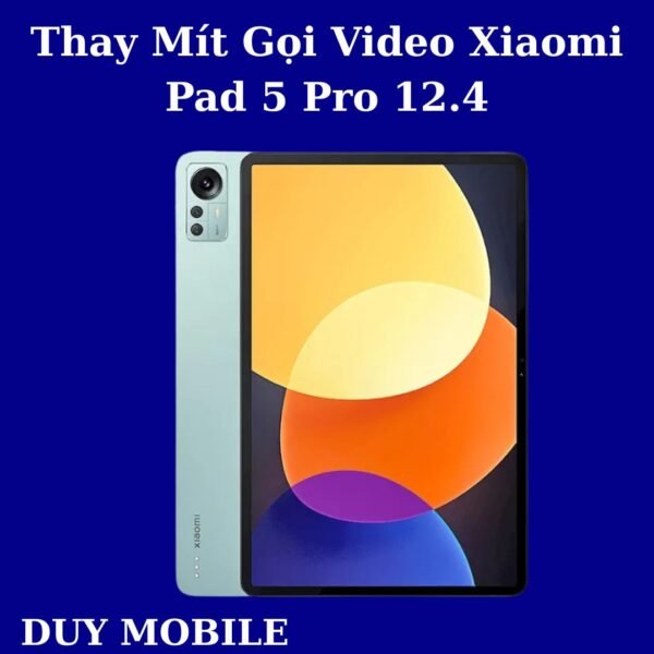 Thay Mít Gọi Video Xiaomi Pad 5 Pro 12.4