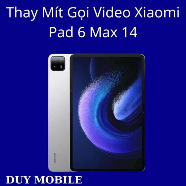 Thay Mít Gọi Video Xiaomi Pad 6 Max 14
