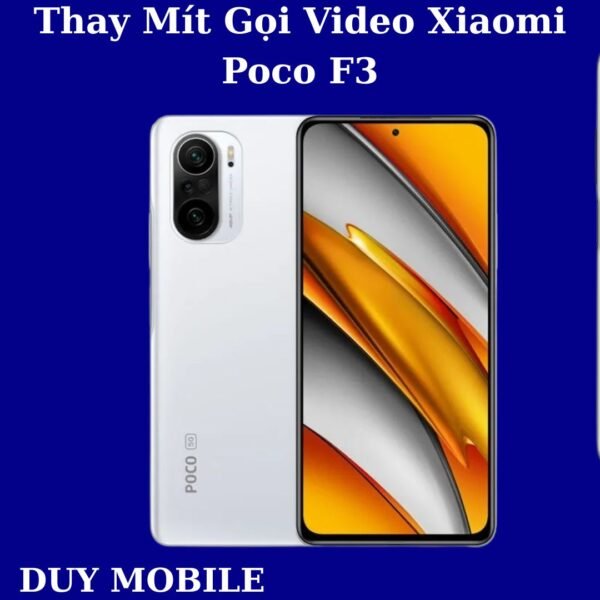 Thay Mít Gọi Video Xiaomi Poco F3
