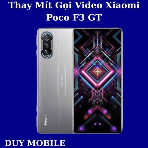 Thay Mít Gọi Video Xiaomi Poco F3 GT