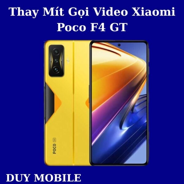 Thay Mít Gọi Video Xiaomi Poco F4 GT