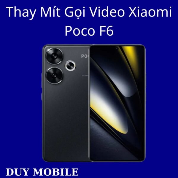 Thay Mít Gọi Video Xiaomi Poco F6
