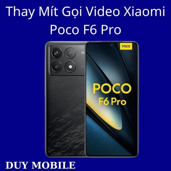 Thay Mít Gọi Video Xiaomi Poco F6 Pro