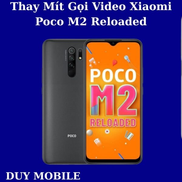 Thay Mít Gọi Video Xiaomi Poco M2 Reloaded