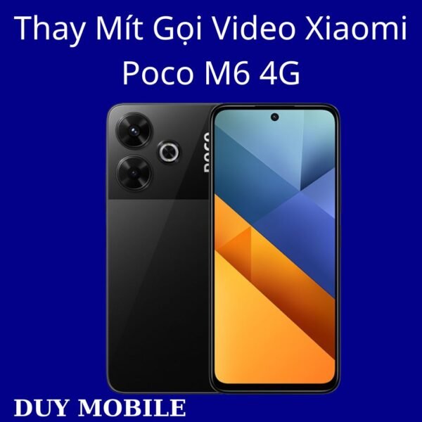 Thay Mít Gọi Video Xiaomi Poco M6 4G