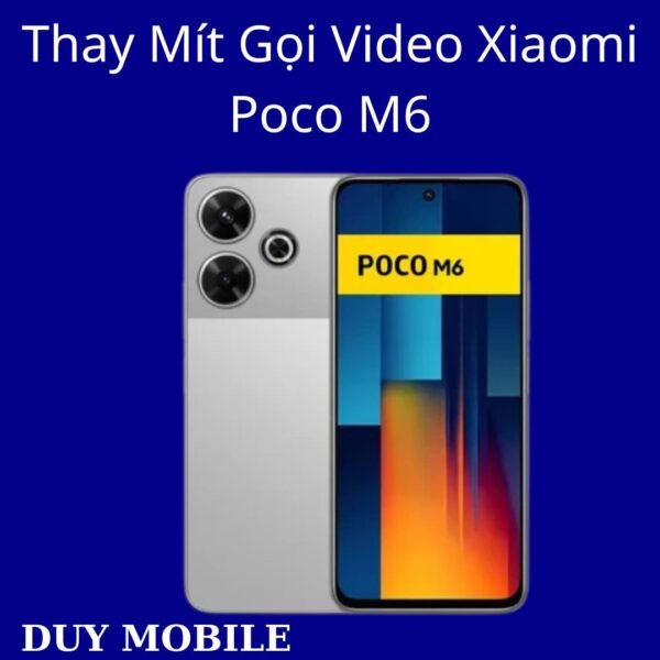 Thay Mít Gọi Video Xiaomi Poco M6