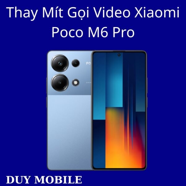 Thay Mít Gọi Video Xiaomi Poco M6 Pro