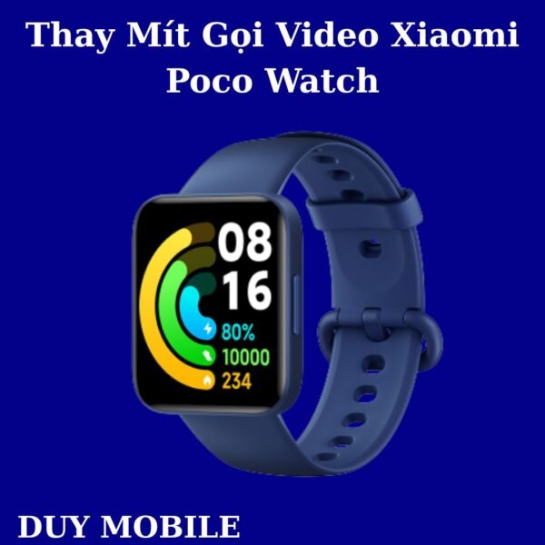 Thay Mít Gọi Video Xiaomi Poco Watch