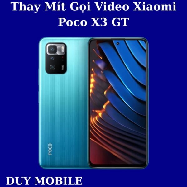 Thay Mít Gọi Video Xiaomi Poco X3 GT
