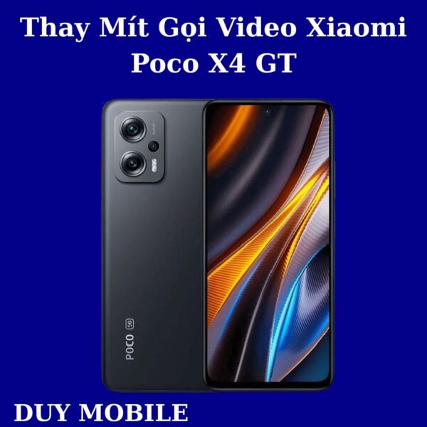 Thay Mít Gọi Video Xiaomi Poco X4 GT