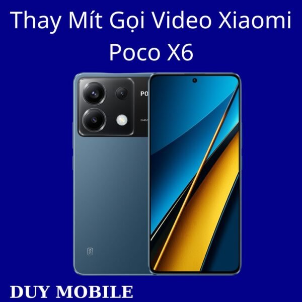 Thay Mít Gọi Video Xiaomi Poco X6