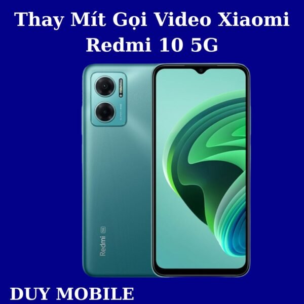 Thay Mít Gọi Video Xiaomi Redmi 10 5G