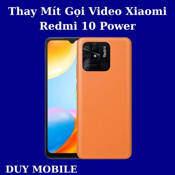 Thay Mít Gọi Video Xiaomi Redmi 10 Power