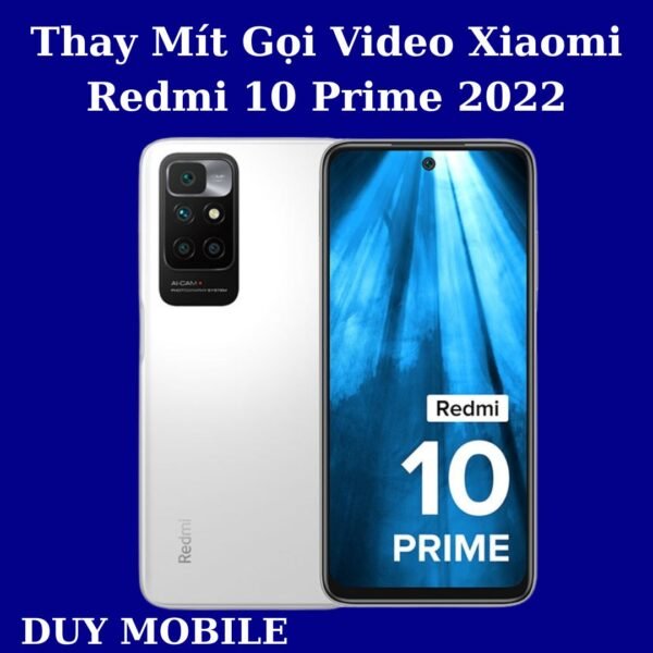 Thay Mít Gọi Video Xiaomi Redmi 10 Prime 2022