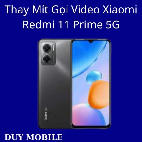 Thay Mít Gọi Video Xiaomi Redmi 11 Prime 5G
