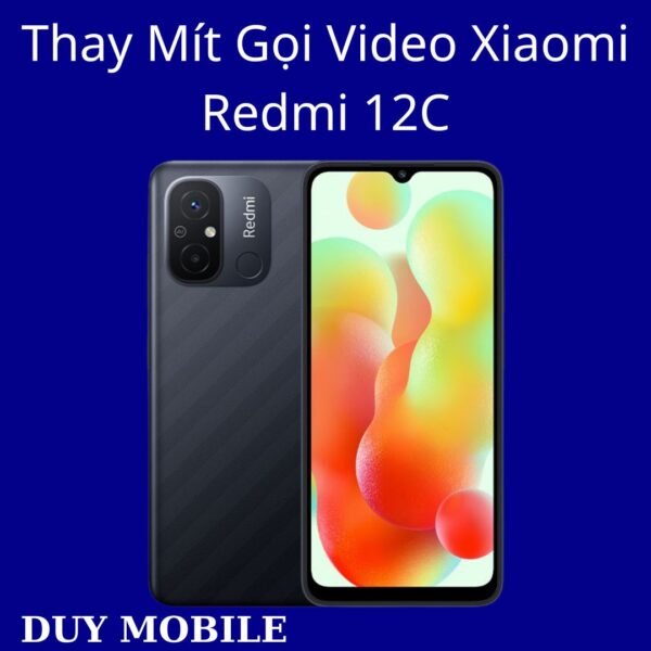 Thay Mít Gọi Video Xiaomi Redmi 12C