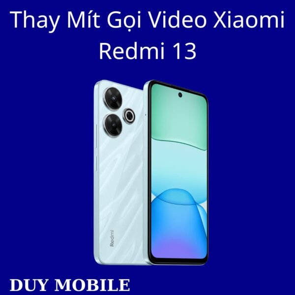Thay Mít Gọi Video Xiaomi Redmi 13