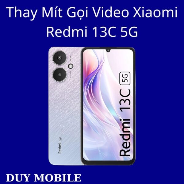 Thay Mít Gọi Video Xiaomi Redmi 13C 5G